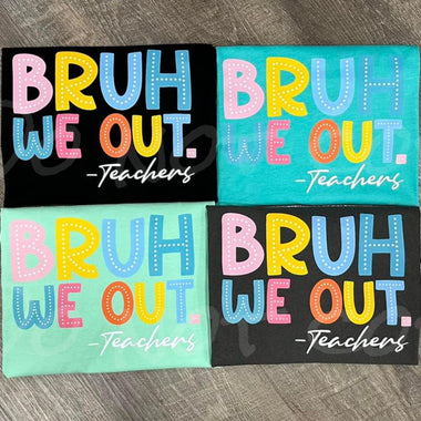 Bruh We Out. Teachers DTF Transfer