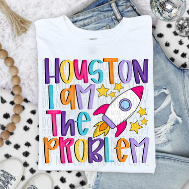 Houston I Am The Problem DTF Transfer (SWD)