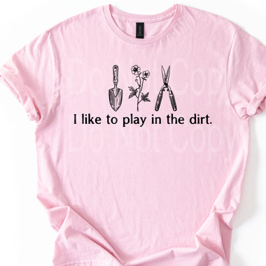 I Like to Play in the Dirt Single Color Screen I22