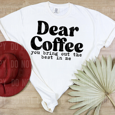 Dear Coffee You Bring Out The Best In Me DTF Transfer (SBBB)