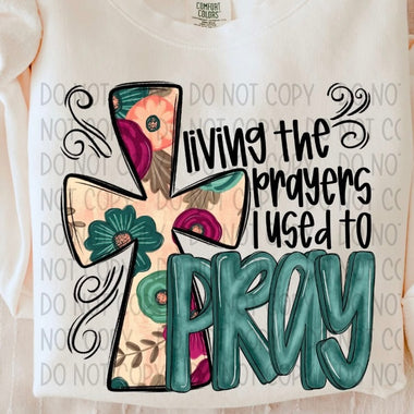 Living the Prayers I Used to Pray DTF Transfer