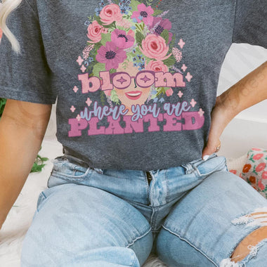 Bloom where You Are Planted DTF Transfer