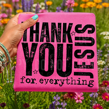 Thank You Jesus for Everything DTF Transfer (SBB)