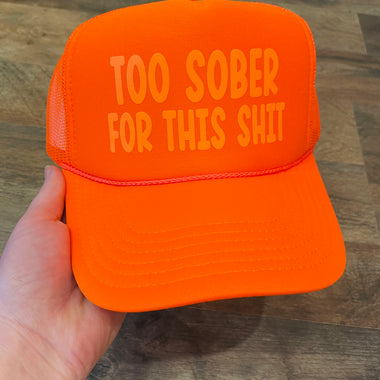 Too Sober for this Shit Neon Orange Trucker Hat