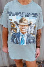 All I Can Think About is Getting You Home Wholesale Tee