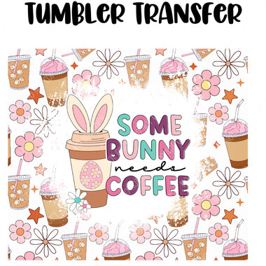 Some bunny needs coffee Skinny Tumbler Seamless Sublimation Transfer