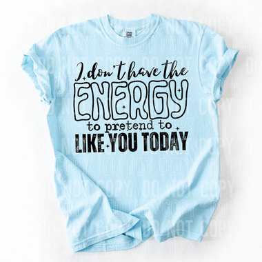 I Don't Have The Energy DTF Transfer (SBBB)