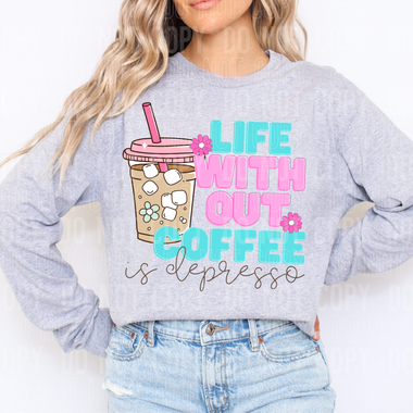 Life Without Coffee Is Depresso DTF Transfer (SBBB)