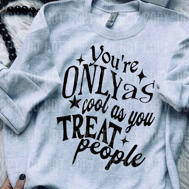You're Only As Cool As You Treat People DTF Transfer (SBBB)
