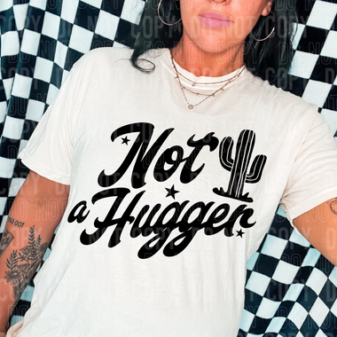 Not a Hugger DTF Transfer (SBBB)
