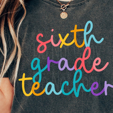 Colorful Cursive SIXTH GRADE TEACHER DTF Transfer
