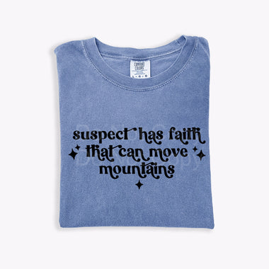 Suspect Has Faith That Can Move Mountains DTF Transfer