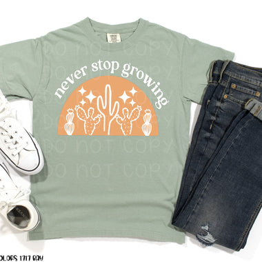 Never Stop Growing Screen Print High Heat Transfer I41