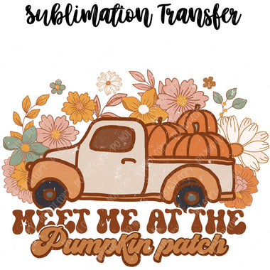 Meet me at the Pumpkin Patch Sublimation Transfer
