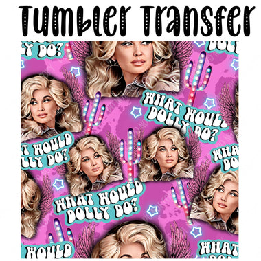 What Would Dolly Do Skinny Tumbler Seamless Sublimation Transfer
