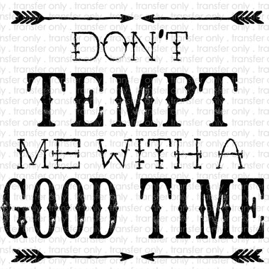 Don't Tempt Me with a Good Time Sublimation Transfer