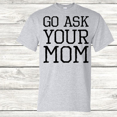 “No restocks” Go ask your Mom Screen Print Transfer V1