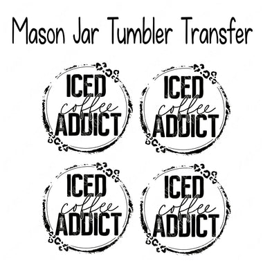 Iced Coffee Addict Mason Jar Sublimation Transfers Set of 4