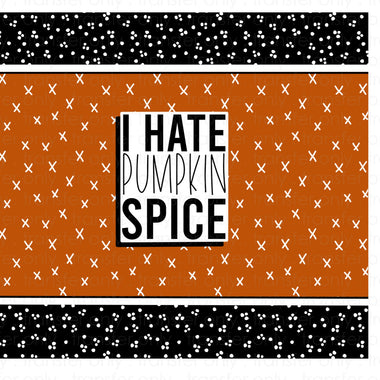 I hate pumpkin spice Skinny Tumbler Seamless Sublimation Transfer