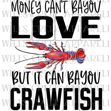 Money Cant Bayou Love ebut it can Bayou Crawfish Sublimation Transfer