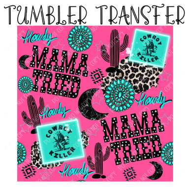 Mama Tried Skinny Tumbler Seamless Sublimation Transfer