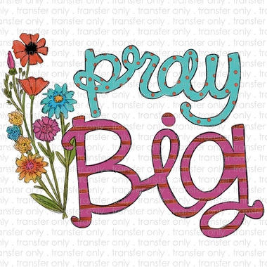 Pray Big Flowers Sublimation Transfer