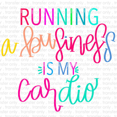 Running a Business is my Cardio Sublimation Transfer