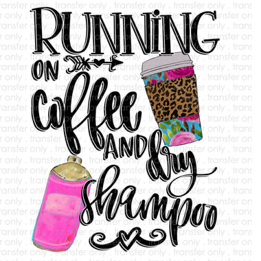 Running on Coffee and Dry Shampoo Sublimation Transfer