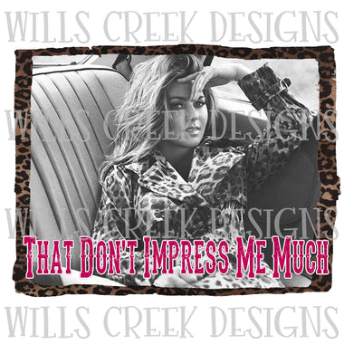 That Don't Impress Me Much Sublimation Transfer