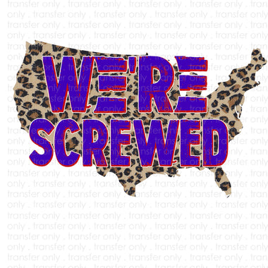 We're Screwed Sublimation Transfer