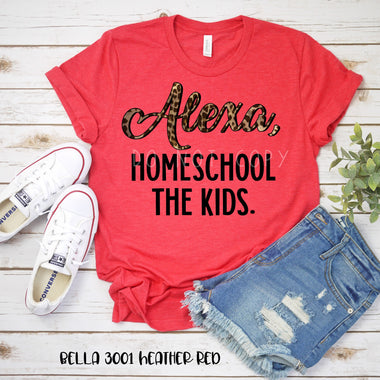 *No Restocks* Alexa, Homeschool my kids Screen Print Transfers U38