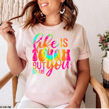 Life is tough but so are you Screen Print Transfer High Heat T69