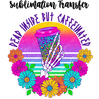 Dead Inside but Caffeinated Sublimation Transfer