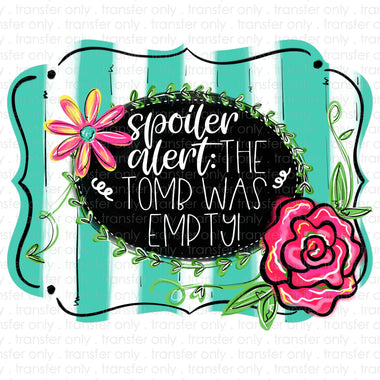 Spoler Alert the Tomb Was Empty Sublimation Transfer