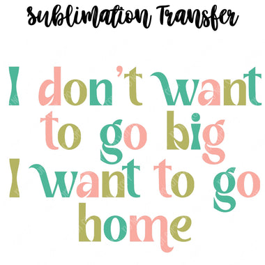 I want to go Home Sublimation Transfer