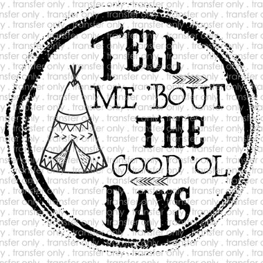 Tell Me About the Good Ol Days Sublimation Transfer