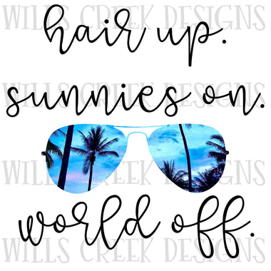 Hair Up. Sunnies On. World Off. Digital Download