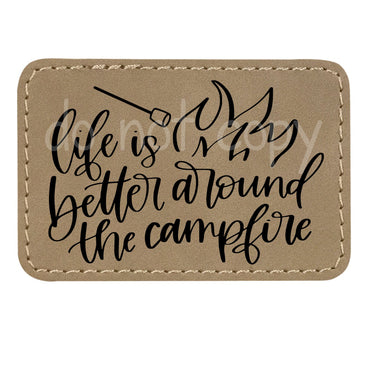 Life is Better Around the Campfire Leather Patches *Patch Only*