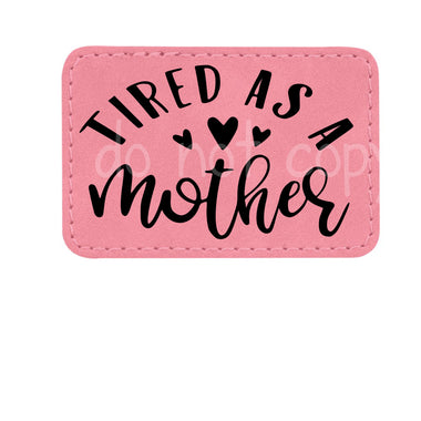 Tired as a Mother Leather Patches *Patch Only*