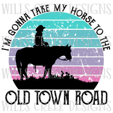 I'm gonna take my horse to the old town road Sublimation Transfer