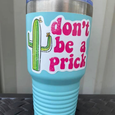 Don't Be a Prick Die Cut Sticker 4" Stickers {Sheet of 4} SS7