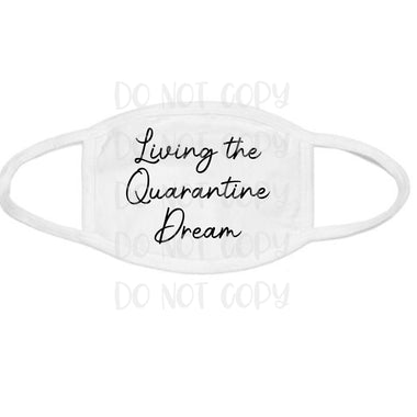 Living the Quarantine Dream Mask/Pocket/Koozie Screen Print Transfer Z7