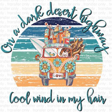 On a Dark Desert Highway Cool Wind in my Hair Sublimation Transfer