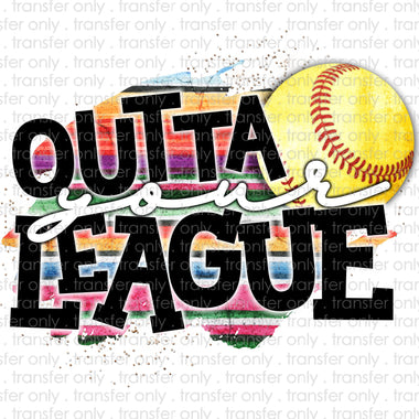 Outta Your League Serape Softball Sublimation Transfer