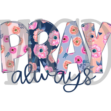 Pray Always Floral Digital Download