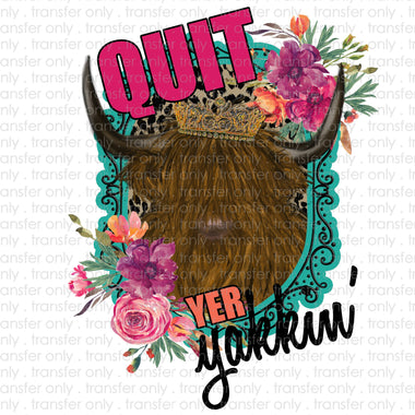 Quit Yer Yakkin' Sublimation Transfer