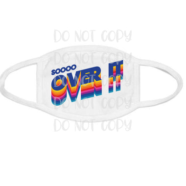 So Over It Mask/Pocket/Koozie Screen Print Transfer Z12