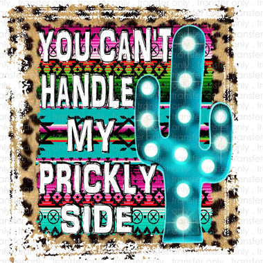 You Cant handle my Prickly Side Sublimation Transfer
