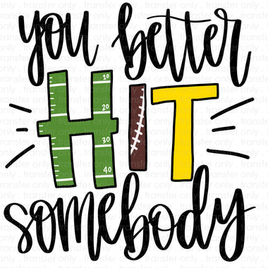 You better hit somebody Sublimation Transfer