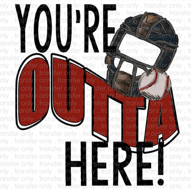 You're Outta Here Baseball Sublimation Transfer